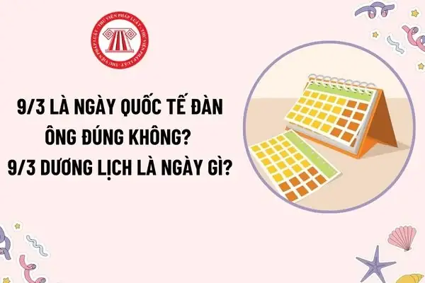 Là Ngày Quốc Tế Đàn Ông? Ngày 9 3 Là Ngày Quốc Tế Đàn Ông Đúng Không? 9 3 Dương Lịch Là Ngày Gì?