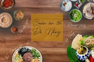 16 Quán Ăn Tối Đà Nẵng Đem Đến Trải Nghiệm Ẩm Thực Khó Quên