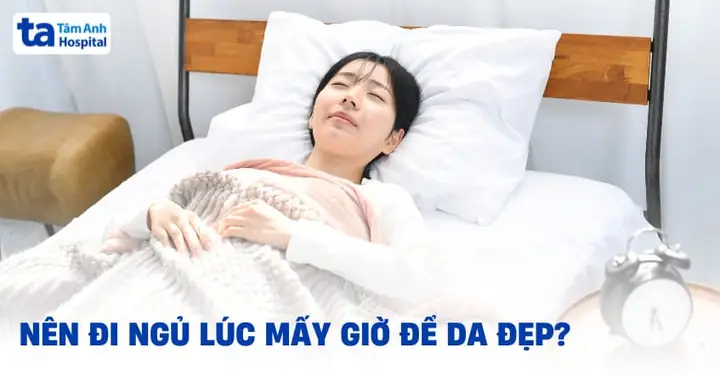 Nên Đi Ngủ Lúc Mấy Giờ Để Da Đẹp Hơn? Ngủ Bao Nhiêu Lâu Là Đủ?