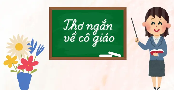 Cô Giáo – Người Thầm Lặng Chắp Cánh Ước Mơ, Là Ngọn Lửa Nhỏ Sưởi Ấm Tâm Hồn Bao Thế Hệ Học Trò. Những Vần Thơ Ngắn Về Cô Giáo Tuy Giản Dị Nhưng Chan Chứa Yêu Thương, Biết Ơn Và Tôn Kính. Mỗi Câu Thơ Là Một Lời Tri Ân Sâu Sắc, Là Kỷ Niệm Không Thể Phai Mờ Trong Hành Trình Khôn Lớn Của Mỗi Người.