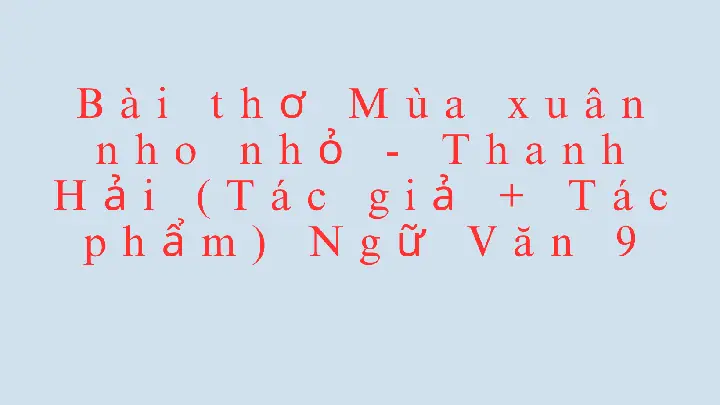Bài Thơ Mùa Xuân Nho Nhỏ - Thanh Hải (tác Giả + Tác Phẩm) Ngữ ...