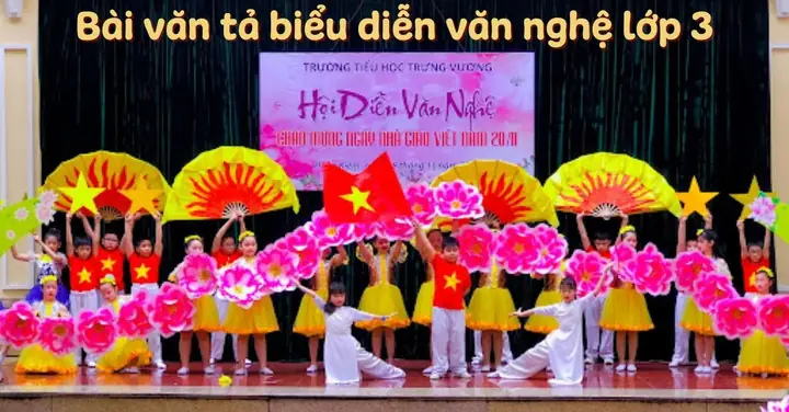 30 Bài Văn Tả Biểu Diễn Văn Nghệ Lớp 3 Ngắn Gọn, Sinh Động, Điểm Cao