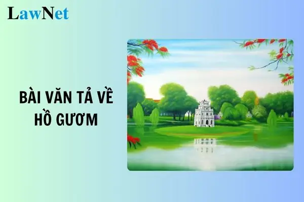 Top 15 Mẫu Bài Văn Tả Về Hồ Gươm Lớp 3 Đạt Điểm Cao?