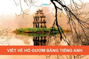 Bài Viết Về Hồ Gươm Bằng Tiếng Anh Hay Nhất - Step Up English