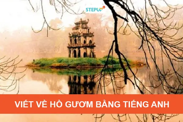 Bài Viết Về Hồ Gươm Bằng Tiếng Anh Hay Nhất - Step Up English