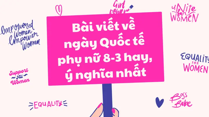 Bài Viết Về Ngày Quốc Tế Phụ Nữ 8-3 Hay, Ý Nghĩa Nhất Năm 2024