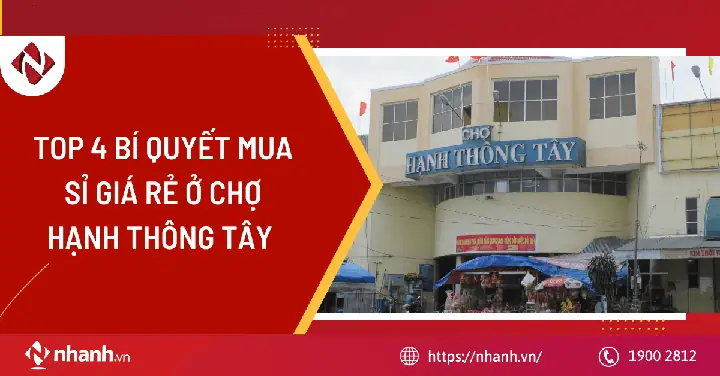 Top 4 Bí Quyết Mua Sỉ Giá Rẻ Ở Chợ Hạnh Thông Tây - Nhanh.vn