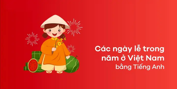 Học Tất Tần Tật Về Các Ngày Lễ Trong Năm Bằng Tiếng Anh Hot Nhất 2025!