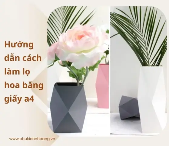 Hướng Dẫn Chi Tiết Cách Làm Lọ Hoa Bằng Giấy A4
