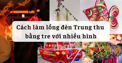 Cách Làm Lồng Đèn Trung Thu Tự Làm Bằng Tre Hình Ông Sao, Hoa ...