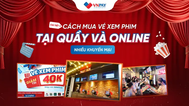 Chi Tiết Cách Mua Vé Xem Phim Tại Quầy Và Mua Vé Online Nhiều ...
