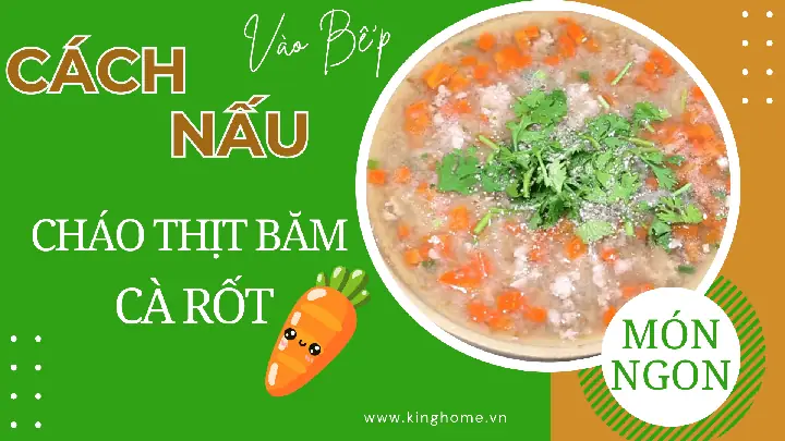 Bữa Sáng Dinh Dưỡng Với Cháo Thịt Băm Cà Rốt Thơm Ngon Dễ Làm