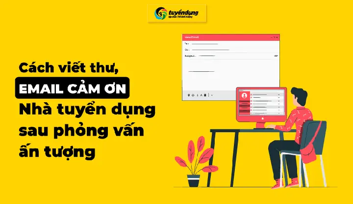 Cách Viết Thư Cảm Ơn Nhà Tuyển Dụng Sau Phỏng Vấn Ấn Tượng