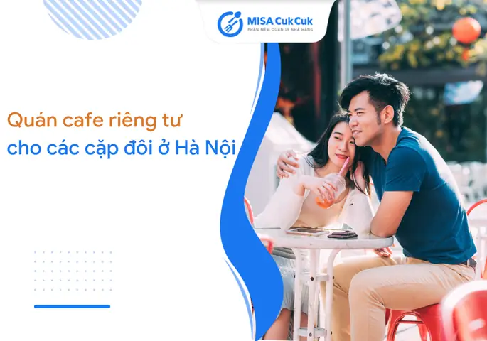 Check List Top 10+ Quán Cafe Riêng Tư Cho Các Cặp Đôi Ở Hà Nội Check List Top 10+ Quán Cafe Riêng Tư Cho Các Cặp Đôi Ở Hà Nội