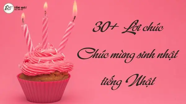 30+ Câu Chúc Mừng Sinh Nhật Bằng Tiếng Nhật Dành Cho Mọi Đối ...