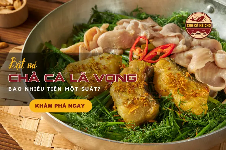 Chả Cá Lã Vọng Bao Nhiêu Tiền 1 Suất? Chả Cá Lã Vọng Bao Nhiêu Tiền 1 Suất?