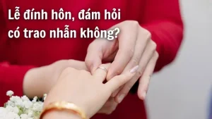 Cẩm Nang Cưới Hỏi: Lễ Đính Hôn, Đám Hỏi Có Trao Nhẫn Không?