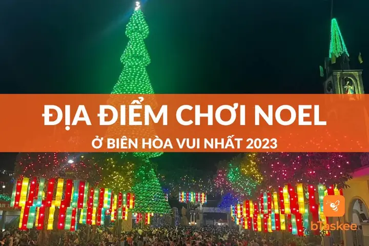 Top 10+ Địa Điểm Chơi Noel Ở Biên Hòa Vui Nhất 2023 – Btaskee