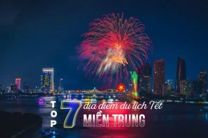 Top 07 Địa Điểm Du Lịch Tết Miền Trung Hấp Dẫn Không Thể Bỏ Lỡ