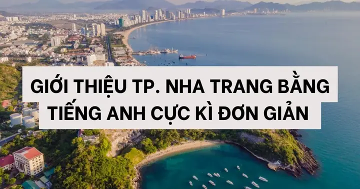 Giới Thiệu Thành Phố Nha Trang Bằng Tiếng Anh Đơn Giản, Dễ Hiểu Giới Thiệu Thành Phố Nha Trang Bằng Tiếng Anh Đơn Giản, Dễ Hiểu