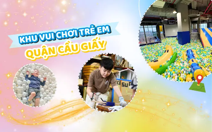 Tổng Hợp 6+ Khu Vui Chơi Trẻ Em Ở Cầu Giấy Thú Vị Dành Cho Bé