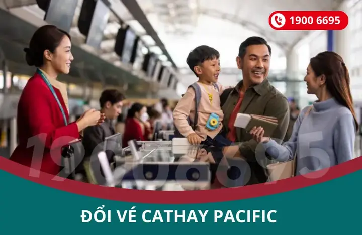 Chi Phí Đổi Vé Máy Bay Cathay Pacific