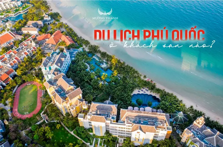 Du Lịch Phú Quốc Ở Khách Sạn Nào: Khám Phá Những Lựa Chọn Hoàn Hảo Cho Kỳ Nghỉ Trong Mơ Du Lịch Phú Quốc Ở Khách Sạn Nào: Khám Phá Những Lựa Chọn Hoàn Hảo Cho Kỳ Nghỉ Trong Mơ