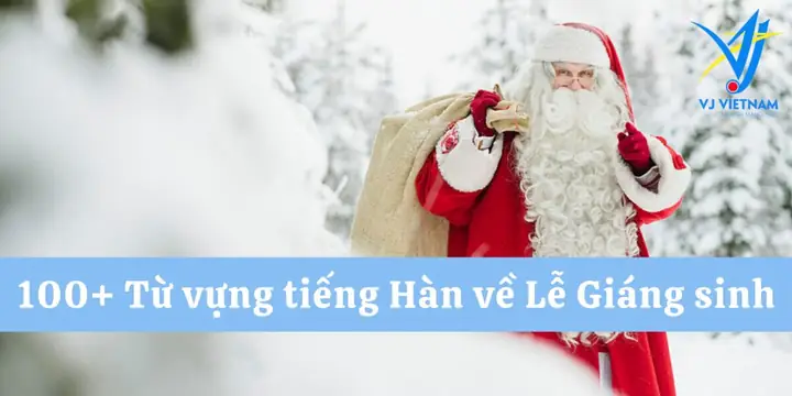 100+ Từ Vựng Tiếng Hàn Về Giáng Sinh Đầy Đủ Nhất - Vj Việt Nam