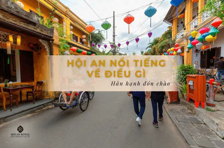 Hội An Nổi Tiếng Về Điều Gì? 5 Lý Do Khiến Du Khách Say Lòng