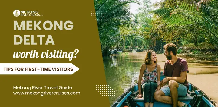 Is The Mekong Delta Worth Visiting? A Guide For First-time Visitors