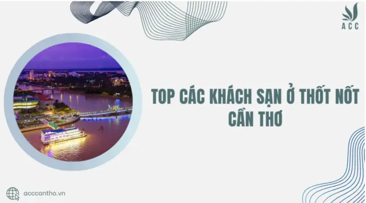 Top Các Khách Sạn Ở Thốt Nốt Cần Thơ
