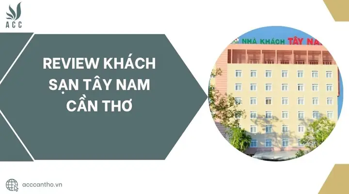 Review Khách Sạn Tây Nam Cần Thơ.jpg