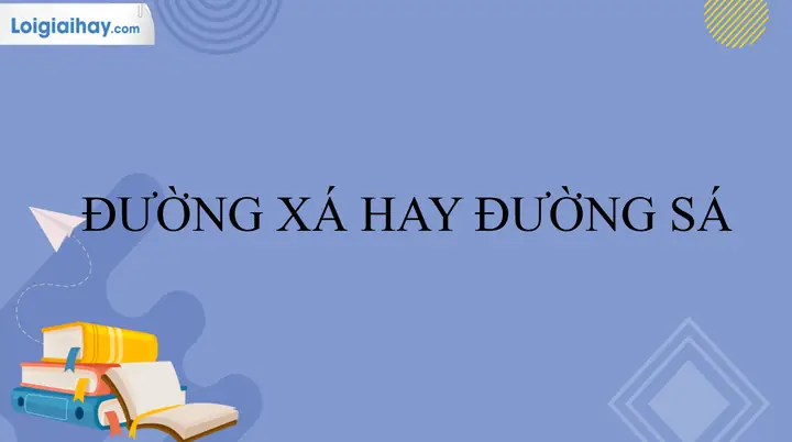 Đường Xá Hay Đường Sá Đúng Chính Tả? - Đường Sá Nghĩa Là Gì?