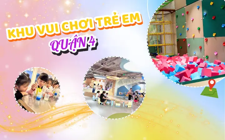 Top 3 Khu Vui Chơi Trẻ Em Quận 4 Được Yêu Thích Nhất
