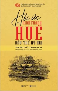 Vào Ngày 11/7 Tới Đây, Tại Trung Tâm Văn Hóa Pháp, Số 24 Tràng Tiền, Cuốn Sách “hồi Ức Về Kinh Thành Huế Đầu Thế Kỷ Xix” Của Michel Đức Chaigneau (1803-1894), Người Mang 2 Dòng Máu Pháp- Việt Sẽ Chính Thức Được Giới Thiệu Tới Bạn Đọc.