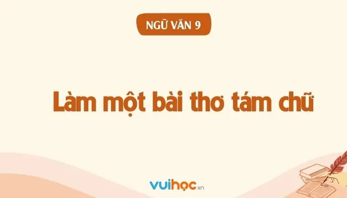 Soạn Bài Làm Một Bài Thơ Tám Chữ| Sgk Ngữ Văn Lớp 9 Tập 1 Chân ... Soạn Bài Làm Một Bài Thơ Tám Chữ| Sgk Ngữ Văn Lớp 9 Tập 1 Chân ...