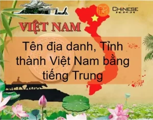 Địa Danh Việt Nam Bằng Tiếng Trung | Chi Tiết Các Tỉnh Thành | Trung ...