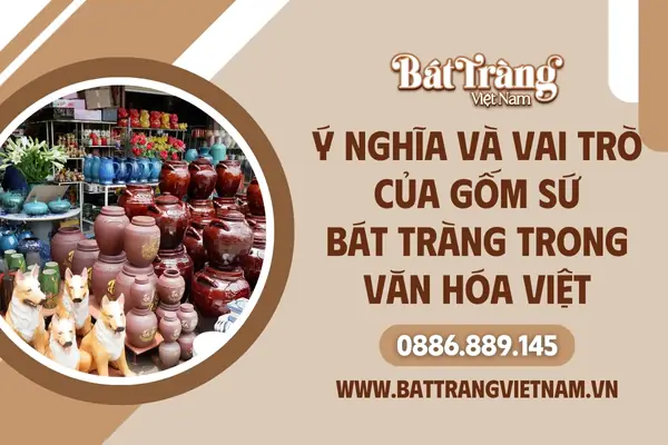Vai Trò Và Ý Nghĩa Trong Đời Sống, Văn Hóa Việt - Gốm Sứ Bát Tràng Vai Trò Và Ý Nghĩa Trong Đời Sống, Văn Hóa Việt - Gốm Sứ Bát Tràng