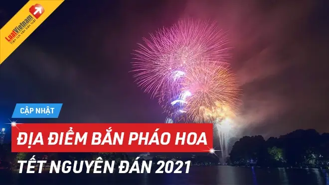 Địa Điểm Bắn Pháo Hoa Tết Nguyên Đán 2021 Địa Điểm Bắn Pháo Hoa Tết Nguyên Đán 2021