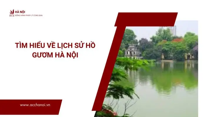 Tìm Hiểu Về Lịch Sử Hồ Gươm Hà Nội