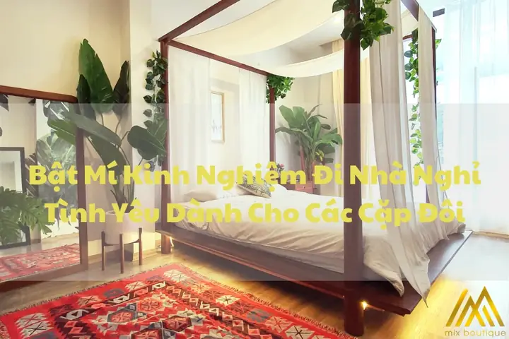 Bật Mí Kinh Nghiệm Đi Nhà Nghỉ Tình Yêu Dành Cho Các Cặp Đôi Bật Mí Kinh Nghiệm Đi Nhà Nghỉ Tình Yêu Dành Cho Các Cặp Đôi