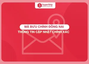 Mã Bưu Chính Đồng Nai Mới Nhất 2025 - Supership