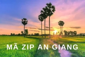 Mã Zip An Giang - Danh Sách Mã Bưu Chính An Giang Mới Nhất