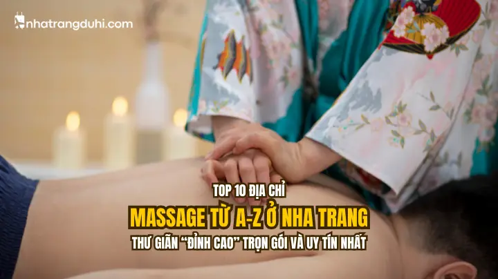 Top 10 Địa Chỉ Massage Từ A-z Ở Nha Trang Thư Giãn Trọn Gói Và Uy Tín