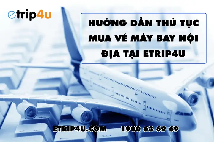Hướng Dẫn Thủ Tục Mua Vé Máy Bay Nội Địa Tại Etrip4u Hướng Dẫn Thủ Tục Mua Vé Máy Bay Nội Địa Tại Etrip4u