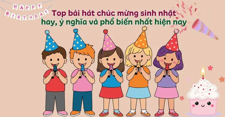 Top Bài Hát Chúc Mừng Sinh Nhật Hay, Ý Nghĩa Và Phổ Biến Nhất Hiện ...