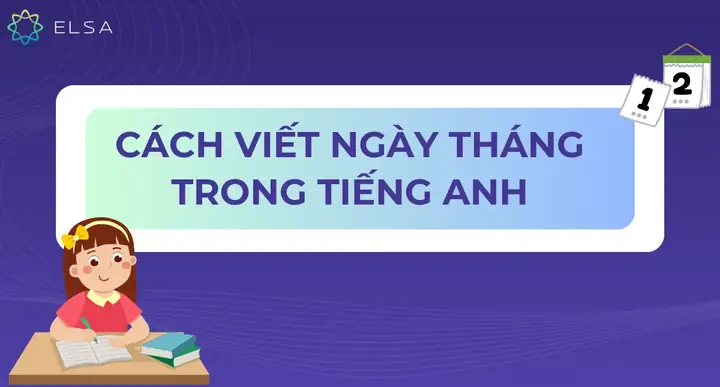 Cách Viết Ngày Tháng Trong Tiếng Anh Đúng Chuẩn, Dễ Nhớ