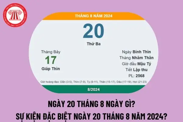 Ngày 20 8 Là Ngày Gì? Ngày 20 Tháng 8 Là Thứ Mấy? 20/8 Là Sinh Nhật Ai? Sự Kiện Đặc Biệt Ngày 20 Tháng 8 Là Gì?