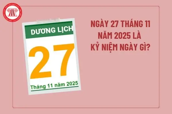 Ngày 27 Tháng 11 Năm 2025 Là Kỷ Niệm Ngày Gì? Ngày 27 Tháng 11 Năm 2025 Là Thứ Mấy? Ngày 27 Tháng 11 Năm 2025 Là Kỷ Niệm Ngày Gì? Ngày 27 Tháng 11 Năm 2025 Là Thứ Mấy?