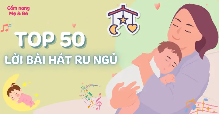 50 Lời Bài Hát Ru Con Ngủ Nhanh, Dễ Thuộc 3 Miền Được Mẹ Yêu Thích